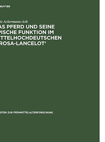 Das Pferd und seine epische Funktion im mittelhochdeutschen 'Prosa-Lancelot': Diss. (Arbeiten zur Frühmittelalterforschung, 19, Band 19)