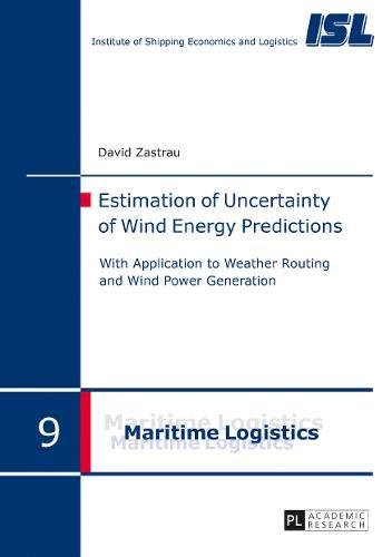 Estimation of Uncertainty of Wind Energy Predictions: With Application to Weather Routing and Wind Power Generation (Maritime Logistik / Maritime Logistics)