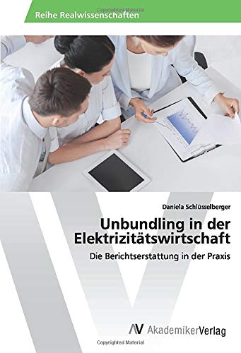 Unbundling in der Elektrizitätswirtschaft: Die Berichtserstattung in der Praxis