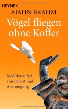 Vögel fliegen ohne Koffer: Meditieren frei von Ballast und Anstrengung