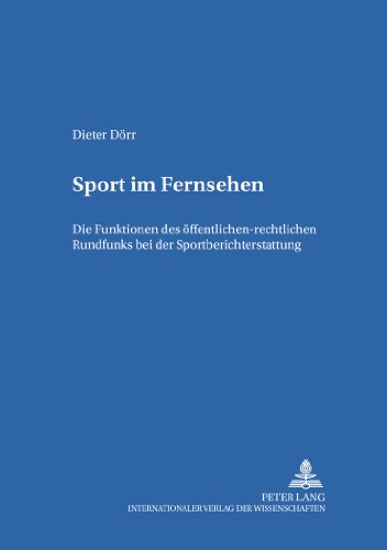 Sport im Fernsehen: Die Funktionen des öffentlich-rechtlichen Rundfunks bei der Sportberichterstattung (Studien zum deutschen und europäischen Medienrecht)