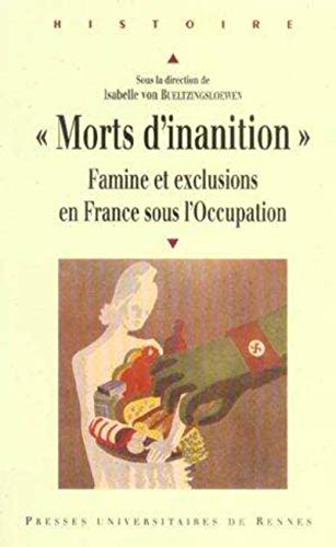 Morts D Inanition: Famine Et Exclusions En France Sous L'occupation
