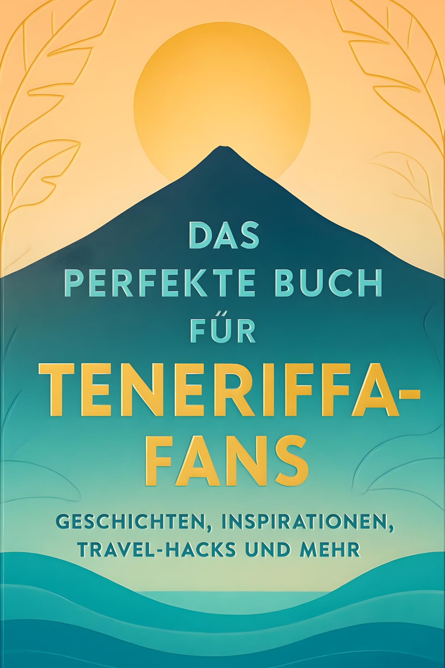 Das perfekte Buch für Teneriffa-Fans: Geschichten, Inspirationen, Travel-Hacks und mehr
