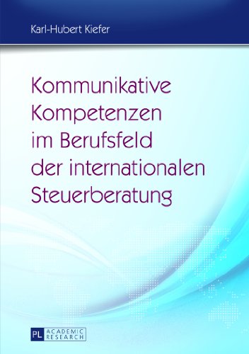 Kommunikative Kompetenzen im Berufsfeld der internationalen Steuerberatung: Möglichkeiten ihrer Vermittlung im fach- und berufsbezogenen Fremdsprachenunterricht unter Einsatz von Fallsimulationen