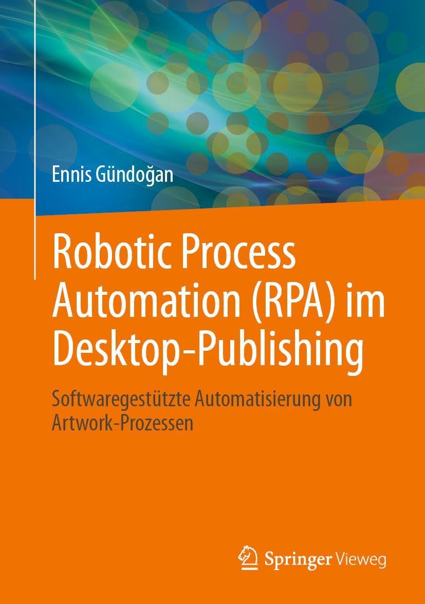 Robotic Process Automation (RPA) im Desktop-Publishing: Softwaregestützte Automatisierung von Artwork-Prozessen