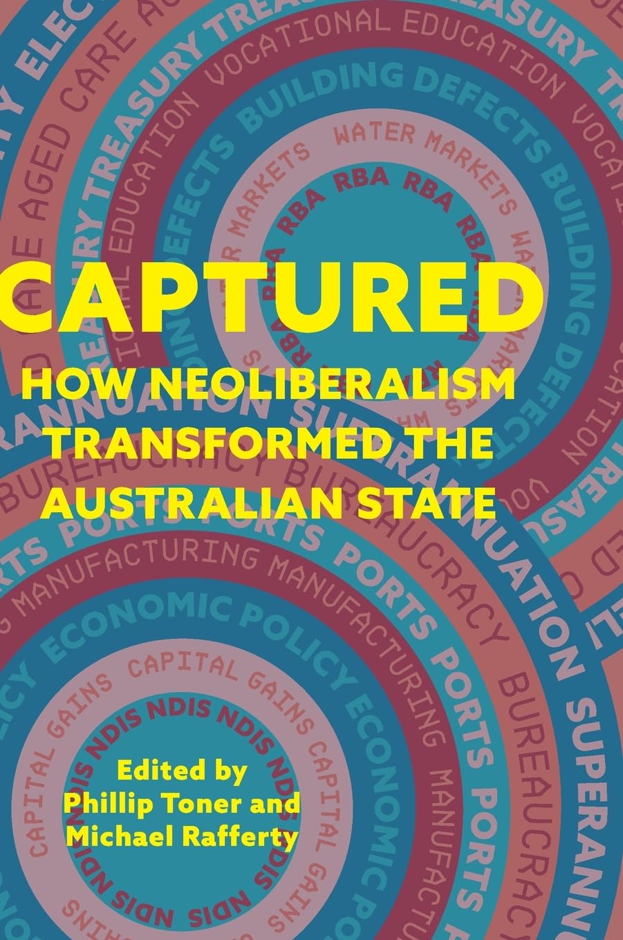 Captured: How neoliberalism transformed the Australian state (Public and Social Policy)