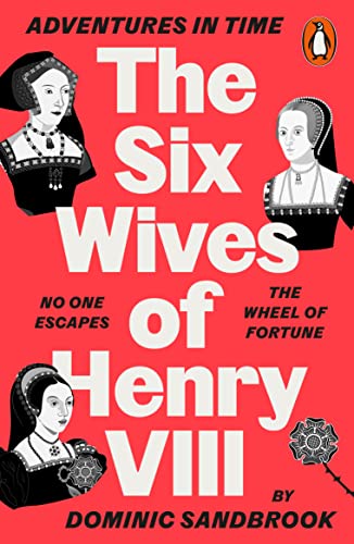 Sandbrook, Dominic: Adventures in Time: The Six Wives of Henry VIII