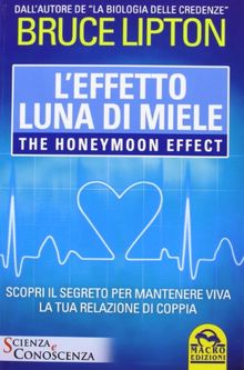 L'effetto luna di miele-The honeymoon effect. Scopri il segreto per mantenere viva la tua relazione di coppia