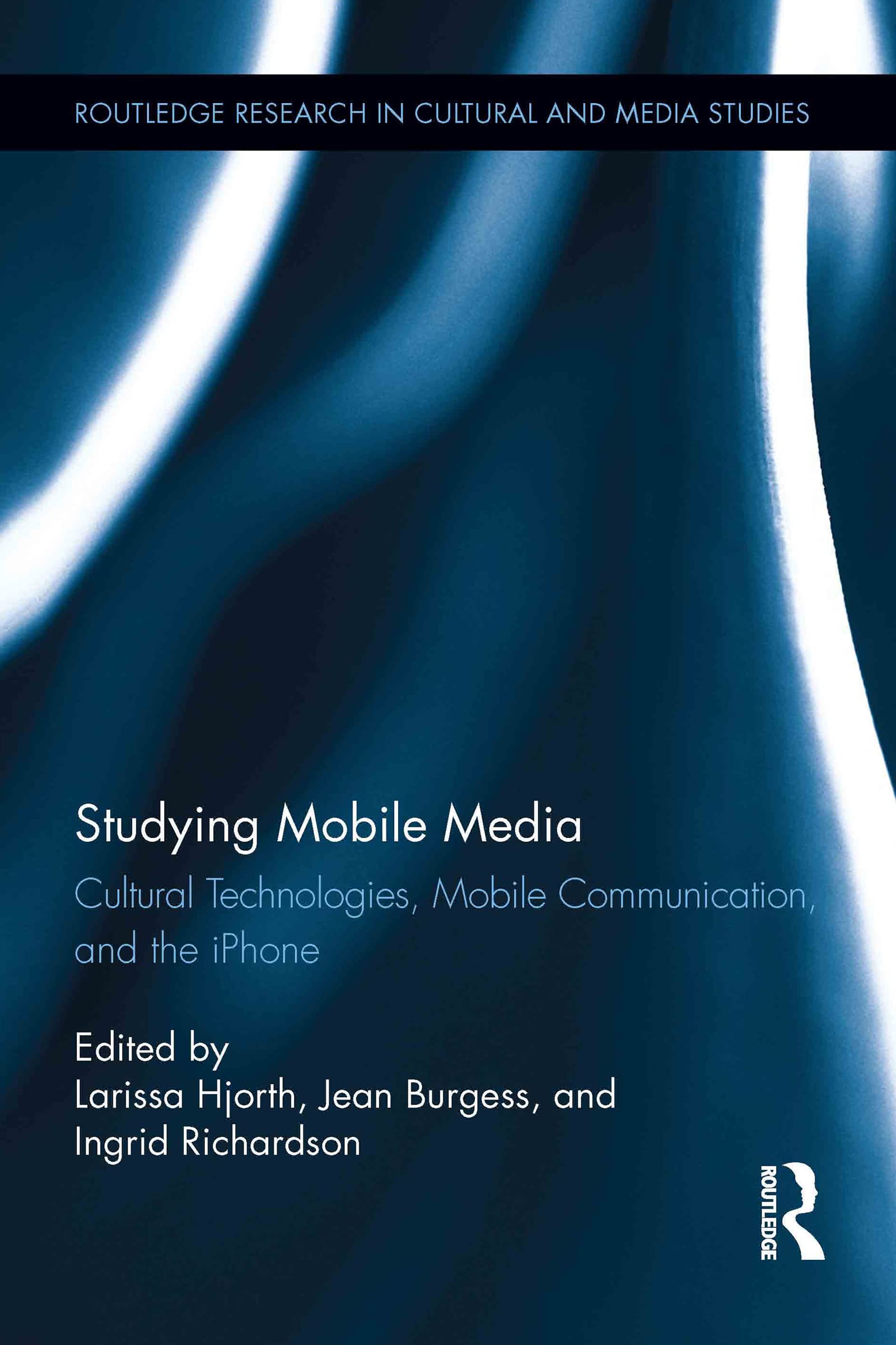 Studying Mobile Media: Cultural Technologies, Mobile Communication, and the iPhone (Routledge Research in Cultural and Media Studies, 39, Band 39)