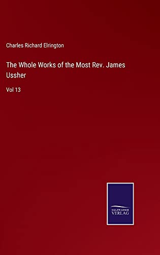 The Whole Works of the Most Rev. James Ussher: Vol 13