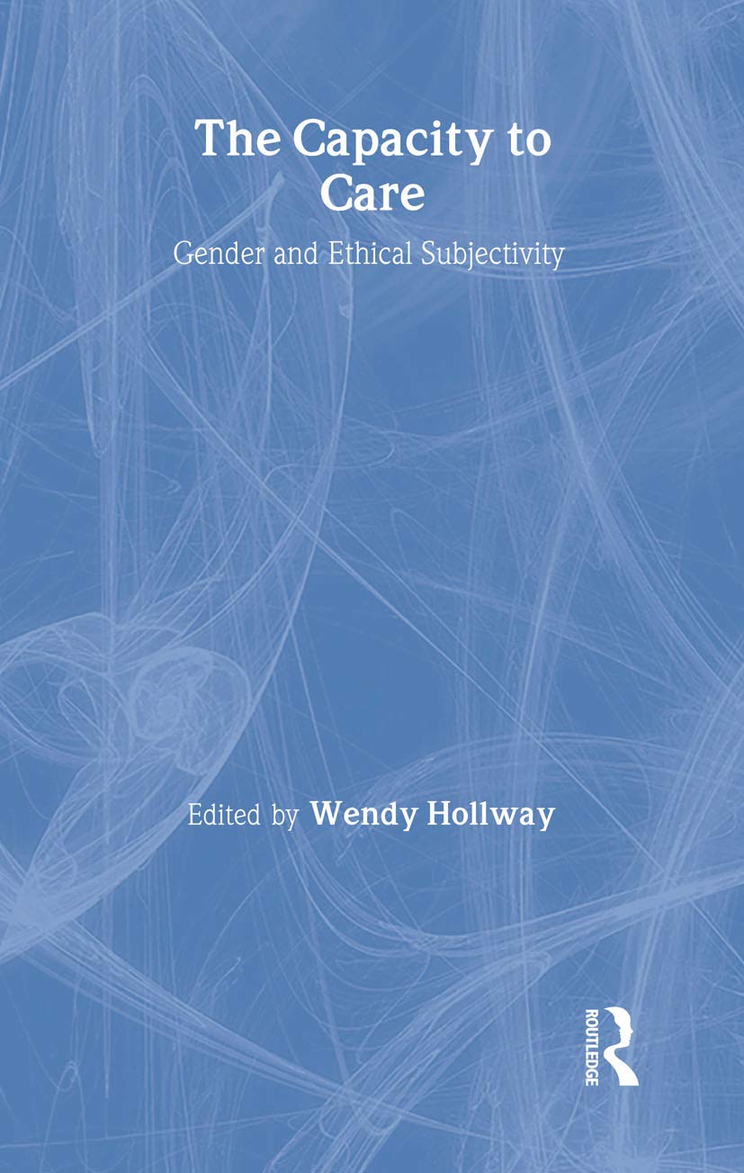 The Capacity to Care: Gender and Ethical Subjectivity (Women And Psychology)
