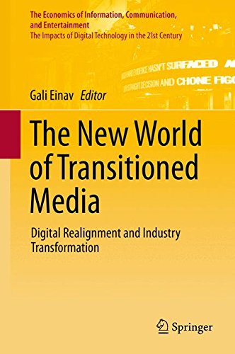 The New World of Transitioned Media: Digital Realignment and Industry Transformation (The Economics of Information, Communication, and Entertainment)