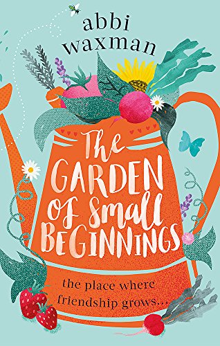 The Garden of Small Beginnings: A gloriously funny and heart-warming springtime read