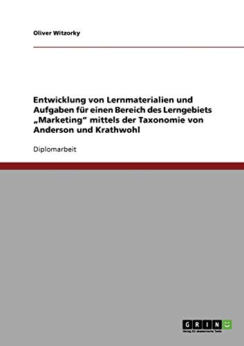 Entwicklung von Lernmaterialien und Aufgaben für einen Bereich des Lerngebiets Marketing mittels der Taxonomie von Anderson und Krathwohl