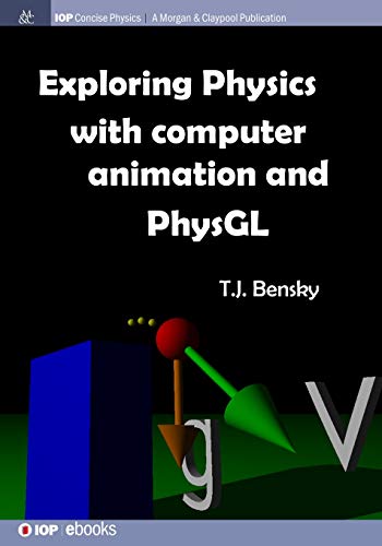 Exploring physics with computer animation and PhysGL (IOP Concise Physics)