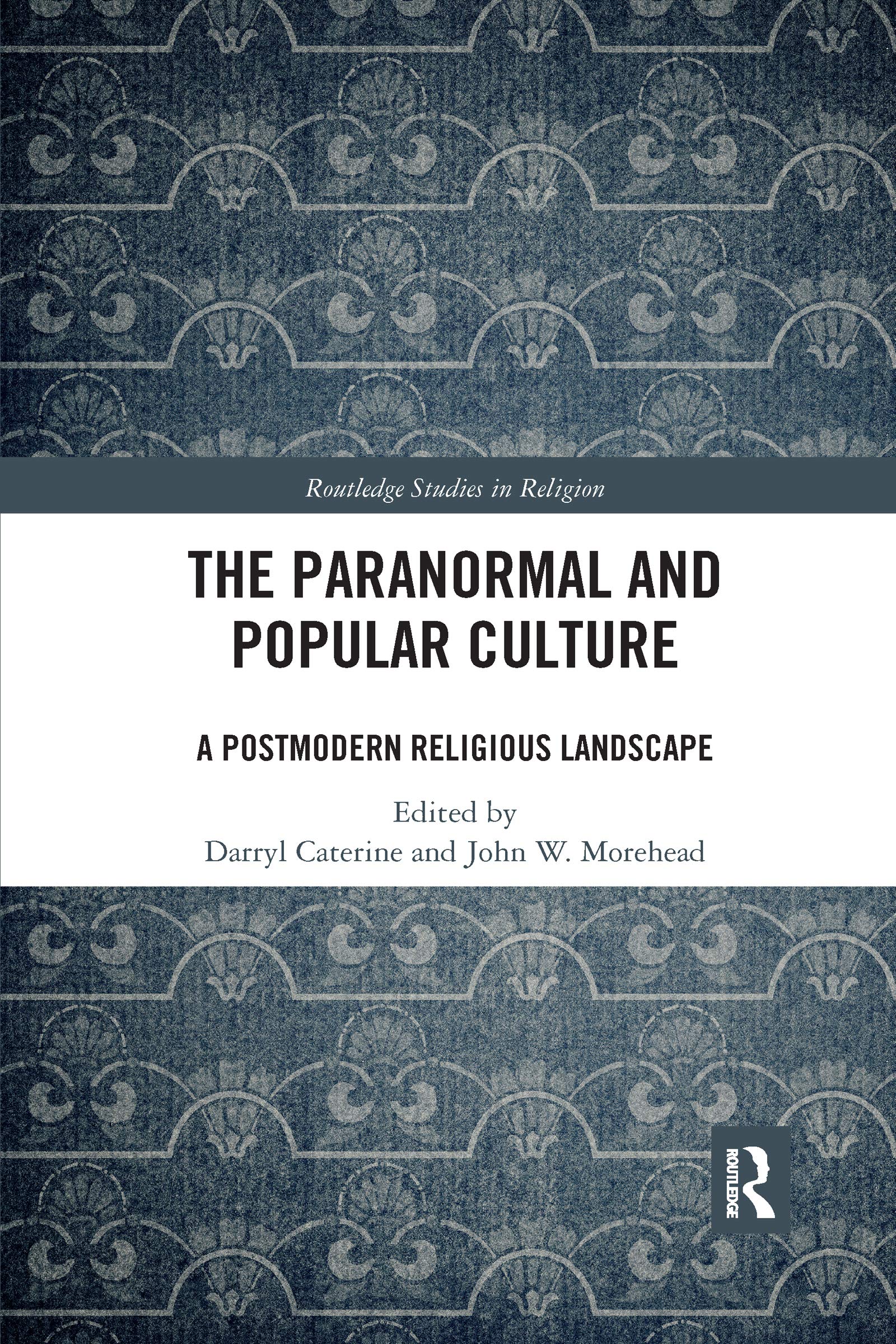 The Paranormal and Popular Culture: A Postmodern Religious Landscape (Routledge Studies in Religion)