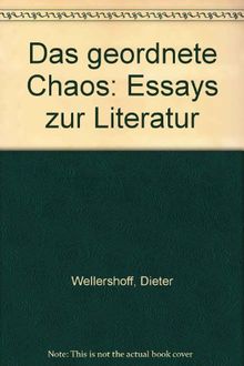 Das geordnete Chaos: Essays zur Literatur