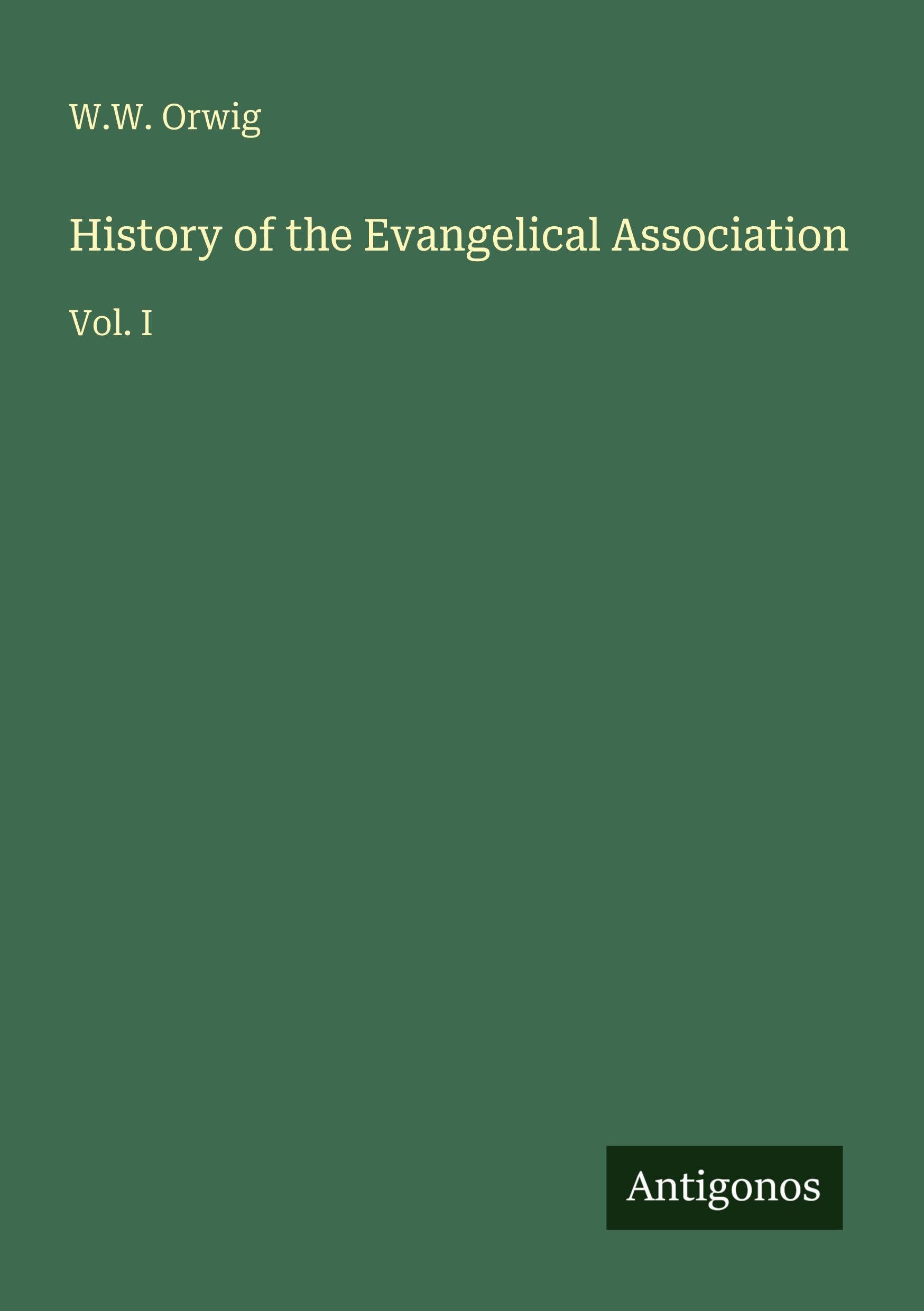 History of the Evangelical Association: Vol. I