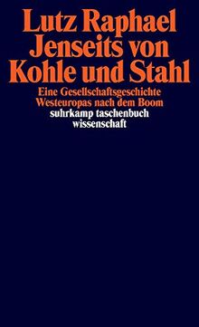 Jenseits von Kohle und Stahl: Eine Gesellschaftsgeschichte Westeuropas nach dem Boom (suhrkamp taschenbuch wissenschaft)