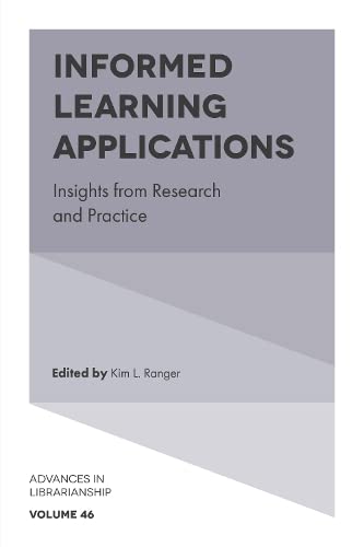 Informed Learning Applications: Insights from Research and Practice (Advances in Librarianship, 46, Band 46)