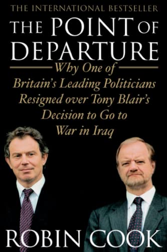 The Point of Departure: Why One of Britain's Leading Politicians Resigned over Tony Blair's Decision to Go to War in Iraq