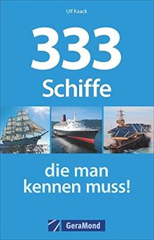 Kriegsschiffe, Containerschiffe, Seenotretter & Co: 333 Schiffe, die man kennen muss. Ein Typenkompass für Schiffs-Fans mit Bildern und allen technischen Daten.