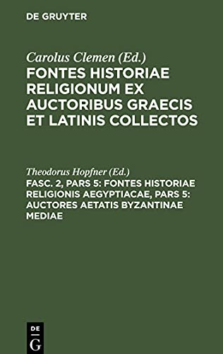 Fontes historiae religionum ex auctoribus Graecis et Latinis collectos, Fasc. 2, Pars 5, Fontes historiae religionis Aegyptiacae, Pars 5: Auctores aetatis Byzantinae mediae