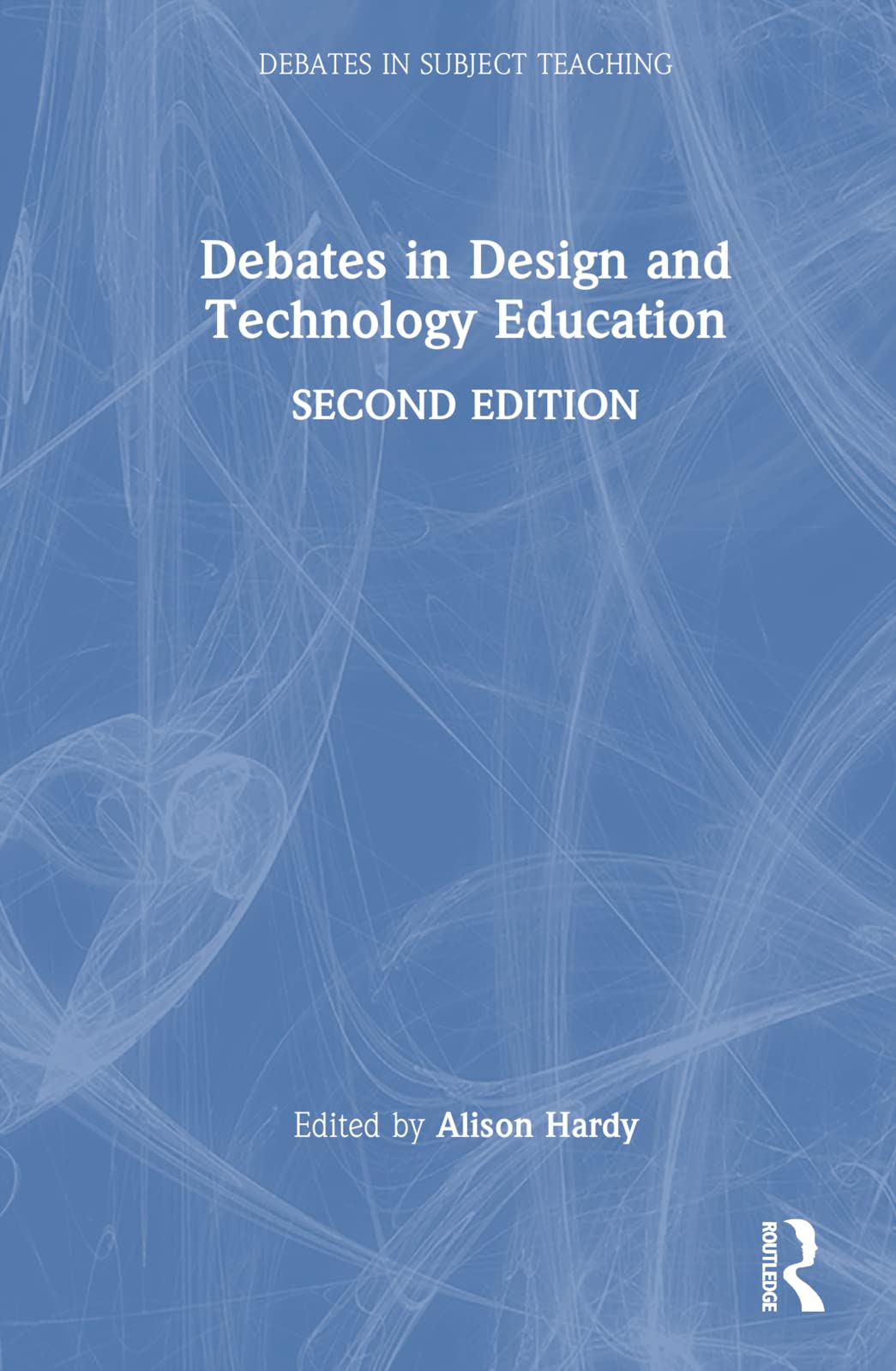Debates in Design and Technology Education (Debates in Subject Teaching)