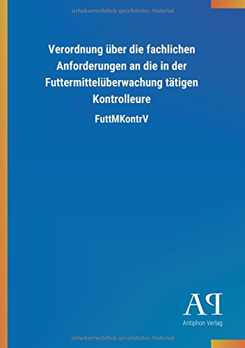 Verordnung über die fachlichen Anforderungen an die in der Futtermittelüberwachung tätigen Kontrolleure: FuttMKontrV