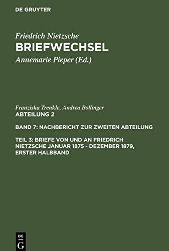 TITLE: Briefwechsel, Kritische Gesamtausgabe, Abt.2, Bd.7, Nachbericht zur zweiten Abteilung, Teilbd.3,1-2, Briefe von und an Nietzsche Januar 1875 - ... 2. Nachbericht zur zweiten Abteilung)