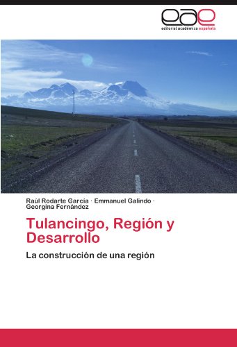 Tulancingo, Región y Desarrollo: La construcción de una región