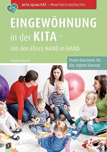 Eingewöhnung in der Kita – mit den Eltern Hand in Hand: Praxis-Bausteine für das eigene Kita-Konzept (Kita-Qualität praktisch gestalten)