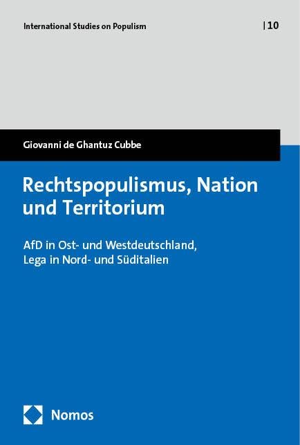 Rechtspopulismus, Nation und Territorium: AfD in Ost- und Westdeutschland, Lega in Nord- und Süditalien (International Studies on Populism)
