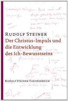 Der Christus-Impuls und die Entwicklung des Ich-Bewusstseins (Rudolf Steiner Taschenbücher aus dem Gesamtwerk)