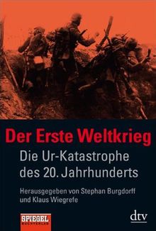 Der Erste Weltkrieg: Die Ur-Katastrophe des 20. Jahrhunderts Ein SPIEGEL-Buch