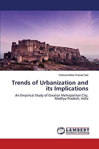 Trends of Urbanization and its Implications: An Empirical Study of Gwalior Metropolitan City, Madhya Pradesh, India