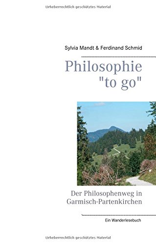 Philosophie to go. Der Philosophenweg in Garmisch-Partenkirchen: Ein Wanderlesebuch