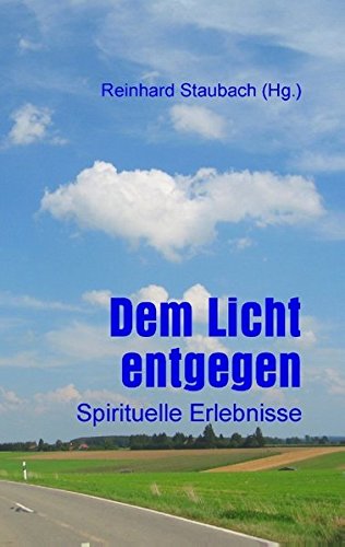 Dem Licht entgegen: Spirituelle Erlebnisse
