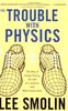 Trouble With Physics: The Rise of String Theory, The Fall of a Science, and What Comes Next