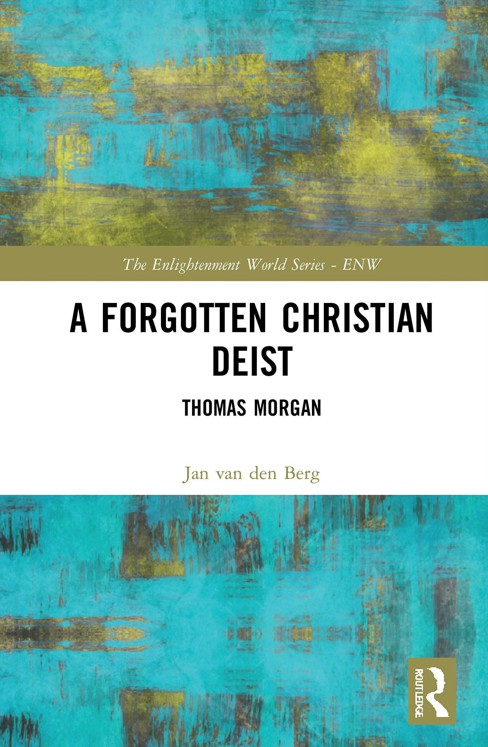 A Forgotten Christian Deist: Thomas Morgan (Enlightenment World)