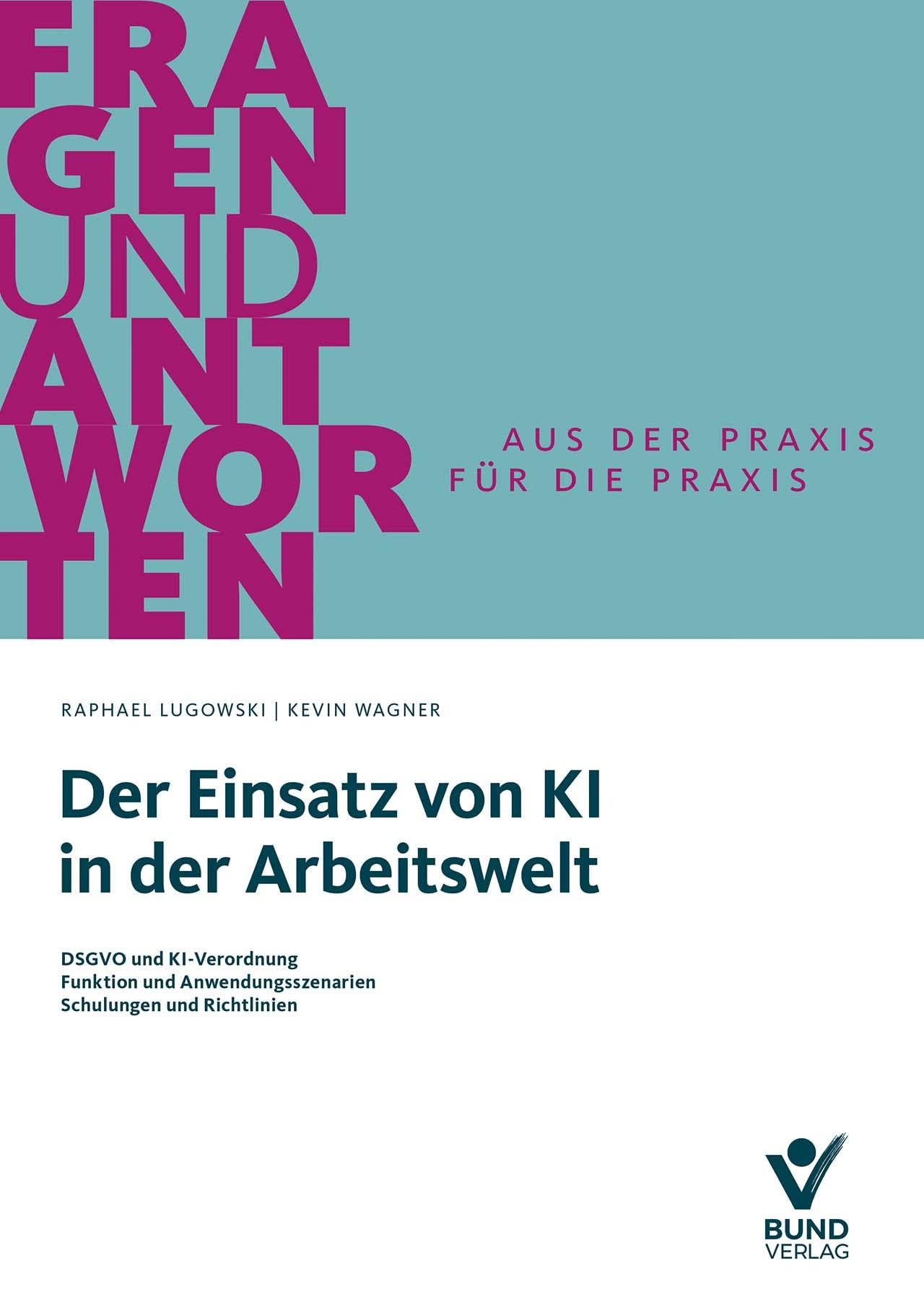 Der Einsatz von KI in der Arbeitswelt: DSGVO und KI-Verordnung - Funktion und Anwendungsszenarien - Schulungen und Richtlinien (Fragen und Antworten)