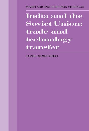 India and the Soviet Union: Trade and Technology Transfer (Cambridge Russian, Soviet and Post-Soviet Studies, Band 73)
