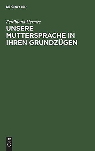 Unsere Muttersprache in ihren Grundzügen: Nach den neueren Ansichten dargestellt