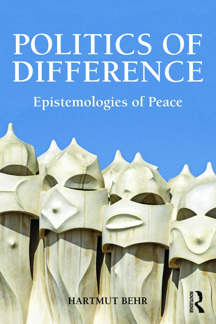 Politics of Difference: Epistemologies of Peace (Global Horizons, 12, Band 12)