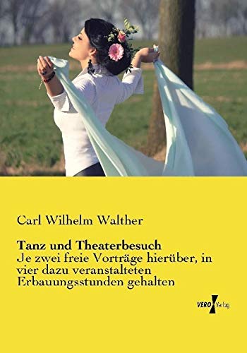 Tanz und Theaterbesuch: Je zwei freie Vorträge hierüber, in vier dazu veranstalteten Erbauungsstunden gehalten