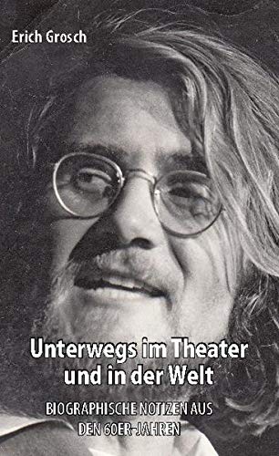 Unterwegs im Theater und in der Welt: Biographische Notizen aus den 60er-Jahren