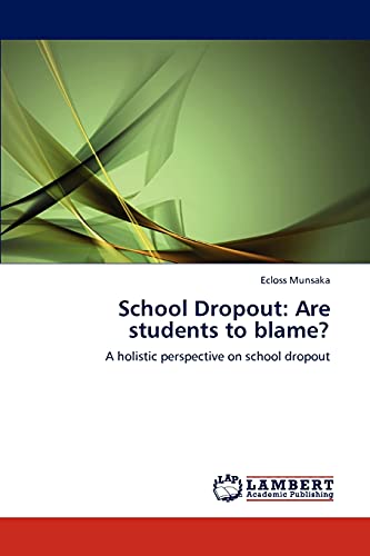 School Dropout: Are students to blame?: A holistic perspective on school dropout