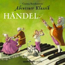 Abenteuer Klassik: Händel: Aus dem Fenster mit der Diva! Händel in London