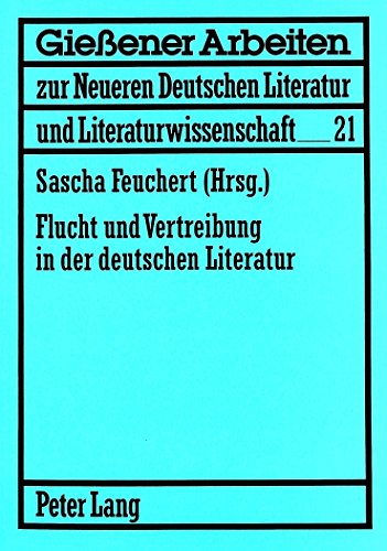 Flucht und Vertreibung in der deutschen Literatur: Beiträge (Gießener Arbeiten zur neueren deutschen Literatur und Literaturwissenschaft)