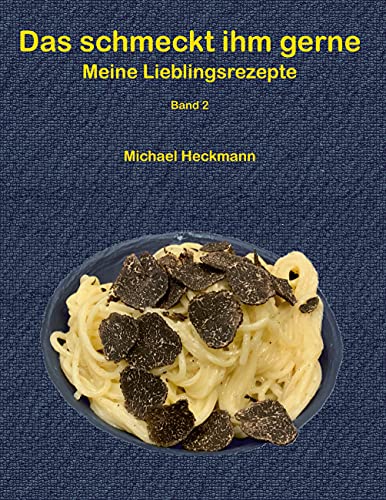 Das schmeckt ihm gerne: Meine Lieblingsrezepte - Band 2